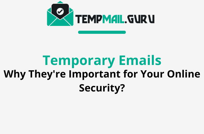 Temporary Emails : Why They're Important for Your Online Security?